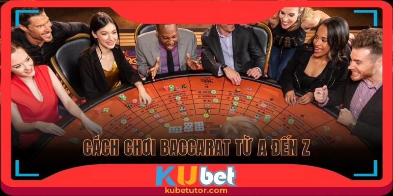 cách chơi baccarat tại kubet