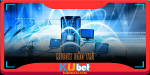 khung giờ kubet bảo trì hệ thống