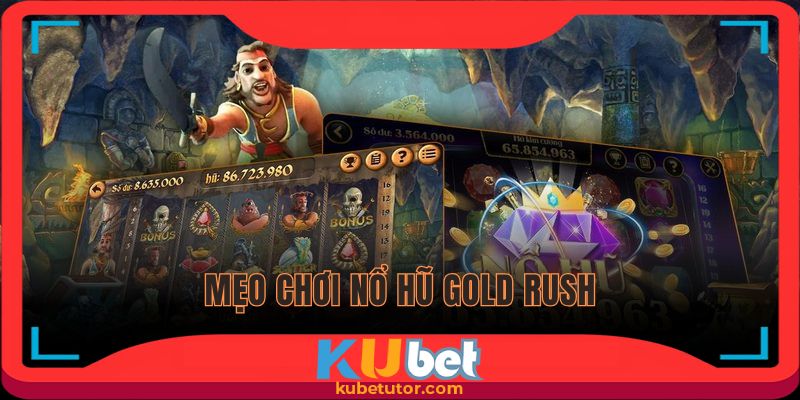 mẹo chơi nổ hũ gold rush